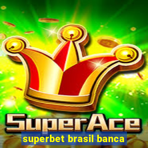 superbet brasil banca